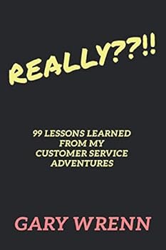 Paperback REALLY??!!: 99 Lessons Learned From My Customer Service Adventures (99 Series: Memoirs) Book