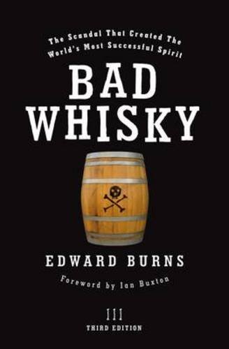 Télécharger Bad Whisky: The Scandal That Created the World's Most Successful Spirit by Edward Burns (2009-10-21) Livre PDF Gratuit