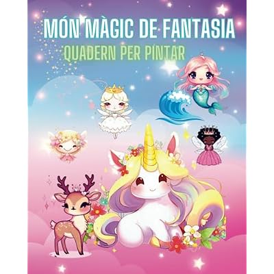 M&Oacute;N M&Agrave;GIC DE FANTASIA: QUADERN PER PINTAR un m&oacute;n m&agrave;gic de fades, unicorns, sirenes, elfs, dracs, animals encantats, &eacute;ssers m&agrave;gics i somiar.