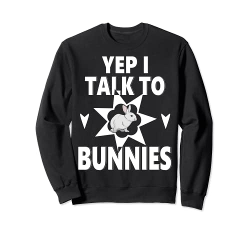 Yep I Talk To Bunnies - Divertido conejo animal regalo ropa Tee Sudadera