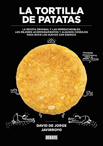 La tortilla de patatas: La receta original y las imprescindibles,...