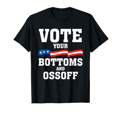 Vote Your Bottoms and Ossoff - Georgia 2026 T-Shirt
