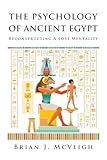 The Psychology of Ancient Egypt: Reconstructing A Lost Mentality