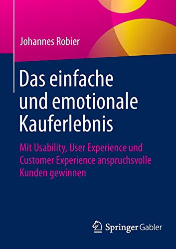 Das einfache und emotionale Kauferlebnis: Mit Usability, User Experience und Customer Experience ans