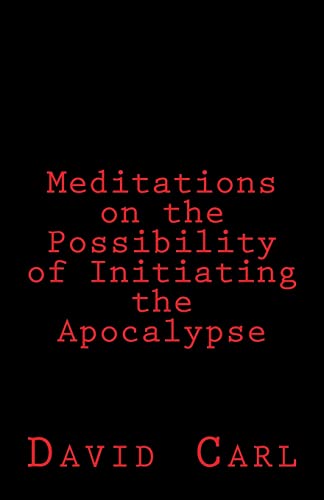 Meditation on the Possibility of Initiating the Apocalypse
