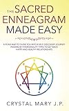 The Sacred Enneagram Made Easy: A Road Map to Guide You on a Self-Discovery Journey Passing by Nine Personality Types to Get Back to Happy and Healthy Relationships