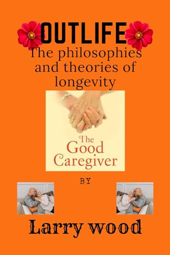 OUTLIFE : The philosophies and theories of longevity.
