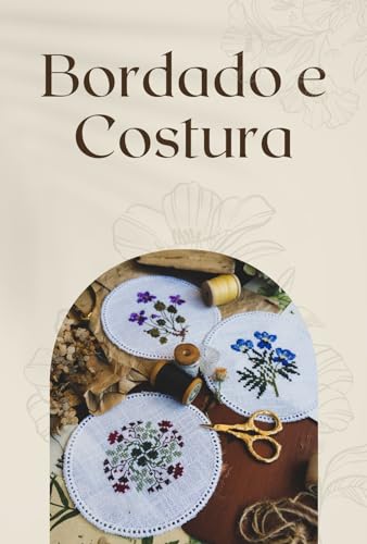 Bordado e Costura: Dicas e Truques para Iniciantes
