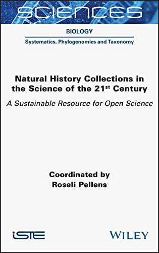 Natural History Collections in the Science of the 21st Century: A Sustainable Resource for Open Science (Sciences: Systematics, Phylogenomics and Taxonomy)