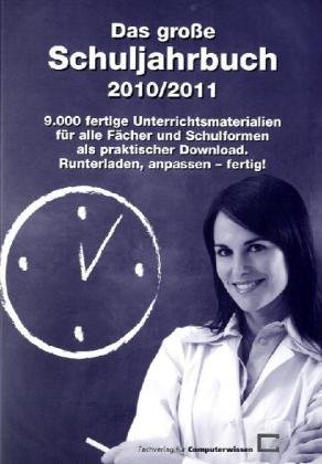 Das große Schuljahrbuch 2010/2011: 9.000 fertige Unterrichtsmaterialien für alle Fächer und Schulformen als praktischer Download: Runterladen, anpassen - fertig!