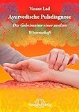 Ayurvedische Pulsdiagnose: Die Geheimnisse einer uralten Wissenschaft - Vasant Lad 