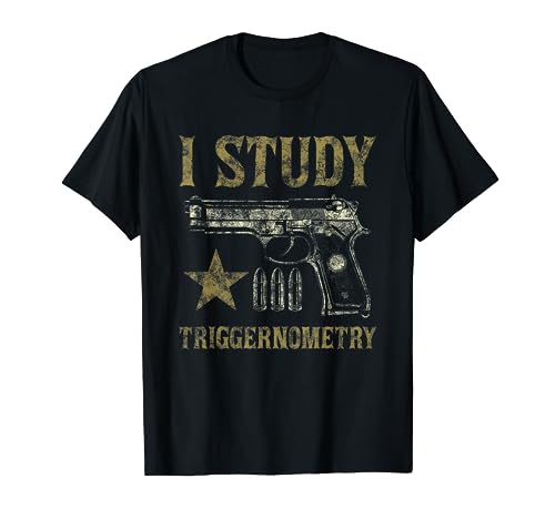 I Study Triggernometry Funny Pro Guns Trigonometry Math Gift T-Shirt