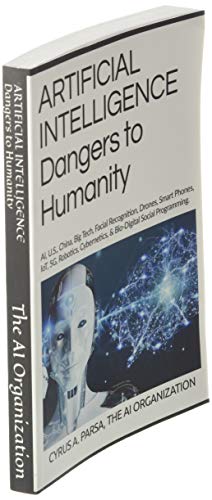 Artificial Intelligence Dangers To Humanity: Ai, U. S, China, Big Tech, Facial Recognition, Drones, Smart Phones, Iot, 5G, Robotics, Cybernetics, And Bio-Digital Social Program #TOP2
