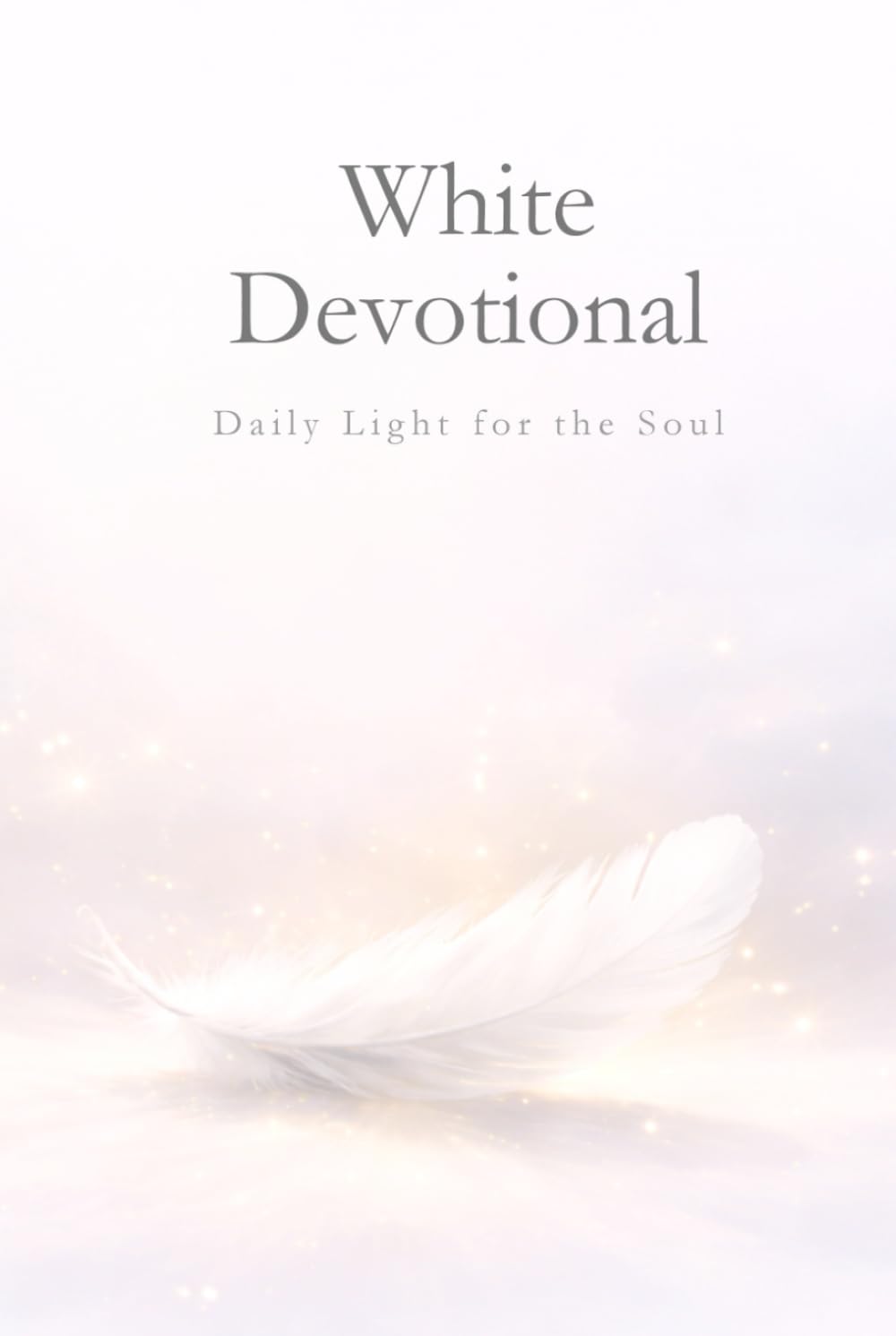 White Devotional: 365 Days of Light for the Soul: A journey of daily meditations to cultivate inner peace, mental clarity, and spiritual connection (Devotionals for every day of the year)
