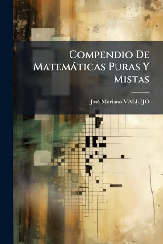 Compendio De Matemáticas Puras Y Mistas (Spanish Edition)
