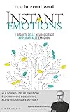 Instant Emotions. I segreti delle neuroscienze applicati alle...