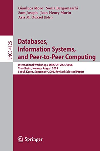 Databases, Information Systems, and Peer-to-Peer Computing: International Workshops, DBISP2P 2005/2006, Trondheim, Norway, August 28-29, 2006, Revised ... (Lecture Notes in Computer Science, 4125)