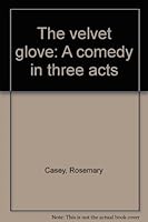 The Velvet Glove, a Comedy in Three Acts B0000CHNSC Book Cover