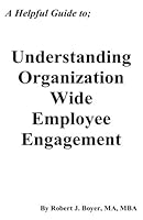 A Helpful Guide to: Understanding Organization Wide Employee Engagement 1537155032 Book Cover