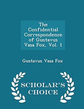 Paperback The Confidential Correspondence of Gustavus Vasa Fox, Vol. 1 - Scholar's Choice Edition Book