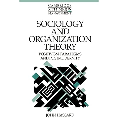 Sociology and Organization Theory: Positivism, Paradigms and Postmodernity