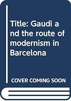 Gaudí and the route of modernism in Barcelona 8482591355 Book Cover