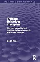 Training Behaviour Therapists: Methods, Evaluation and Implementation with Parents, Nurses and Teachers 1138889407 Book Cover