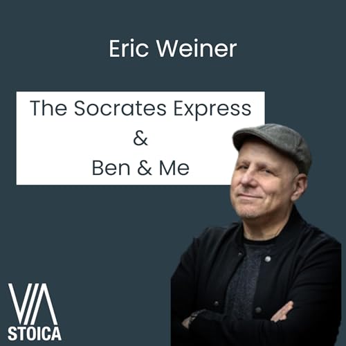 A Stoic Conversation with Eric Weiner: From Socrates to Ben & Me
