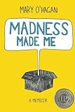  Madness Made Me: A Memoir by Mary O\'Hagan (2014-05-20)