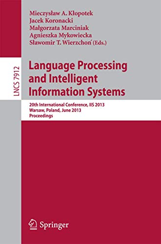 Language Processing and Intelligent Information Systems: 20th International Conference, IIS 2013, Warsaw, Poland, June 17-18, 2013, Proceedings: 7912 ... Applications, incl. Internet/Web, and HCI) view 2