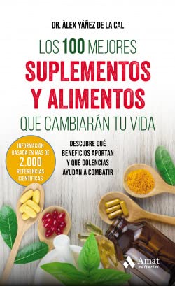 Los 100 mejores suplementos y alimentos que cambiarán tu vida: Descubre qué beneficios aportan y qué dolencias ayudan a combatir (SIN COLECCION)