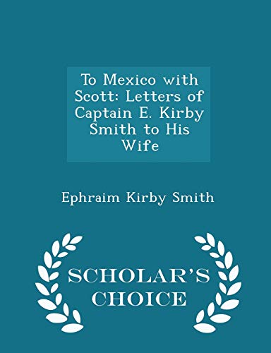 To Mexico with Scott: Letters of Captain E. Kir... 1296253066 Book Cover