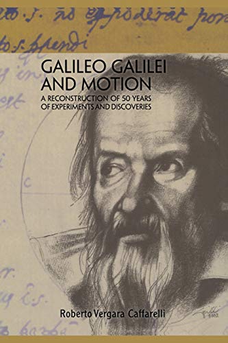 Galileo Galilei and Motion: A Reconstruction of 50 Years of Experiments and Discoveries