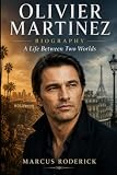 Olivier Martinez Biography: A Life Between Two Worlds