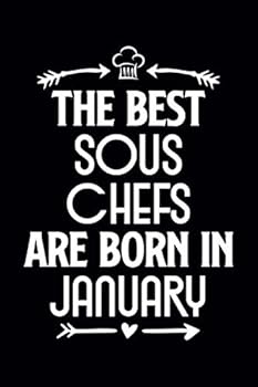 The Best Sous Chefs Are Born in January : Funny Chef Notebook Journal Gift for Writing Diary, Perfect Cooking Lovers Gift for Women Men, Cool Blank Lined Journal for Birthday