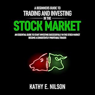 A Beginners Guide to Trading and Investing in the Stock Market Audiobook By Kathy E. Nilson cover art