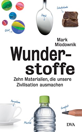 Wunderstoffe: Zehn Materialien, die unsere Zivilisation ausmachen (German Edition)