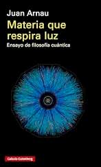 Materia que respira luz: Ensayo de filosofía cuántica