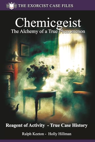 Chemicgeist: The Alchemy of a True Phenomenon: 8 (Exorcist case files)