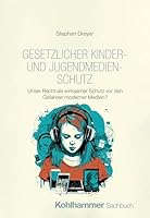 Gesetzlicher Kinder- Und Jugendmedienschutz: Unser Recht ALS Wirksamer Schutz VOR Den Gefahren Moderner Medien? (German Edition) 3170464256 Book Cover