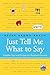 Just Tell Me What to Say: Sensible Tips and Scripts for Perplexed Parents
