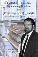 Collecting Chronicles, Maintaining Tradition, and Preserving Acts of Disciples: Essays in Honor of Russell L. Gasero 1950572269 Book Cover