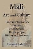 Mali Art and Culture: Tourism information, Djenne, Toumbouctou, Dogon people, History and Economy.