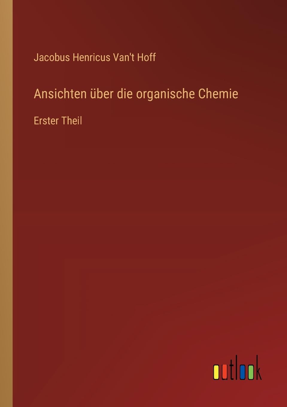 Ansichten über die organische Chemie: Erster Theil