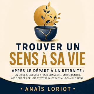 Page de couverture de Trouver un sens &agrave; sa vie apr&egrave;s le d&eacute;part &agrave; la retraite : Un guide chaleureu