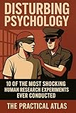 Disturbing Psychology: 10 of the Most Shocking Human Research Experiments Ever Conducted (Half Hour Help Psychiatry's Dark History Series)