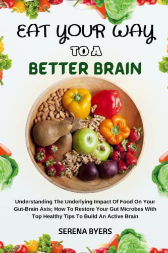 EAT YOUR WAY TO A BETTER BRAIN: Understanding The Underlying