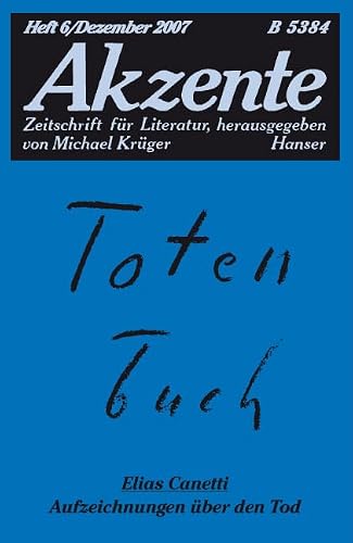 Akzente 6 / 2007: Totenbuch - Elias Canetti, Aufzeichnungen übder den Tod