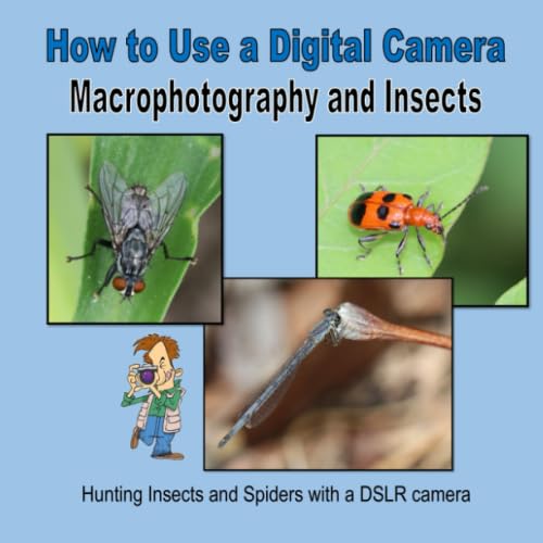 How to Use a Digital Camera - Macrophotography and Insects: Mahoney, C ...