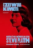  Czerwona kometa: Krótkie życie i nieśmiertelna sztuka Sylvii Plath
